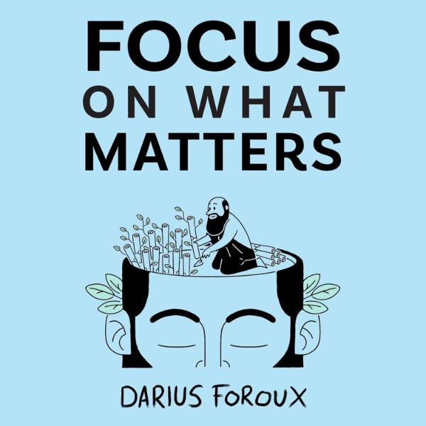 Focus on What Matters by Darius Foroux - 9789083301808