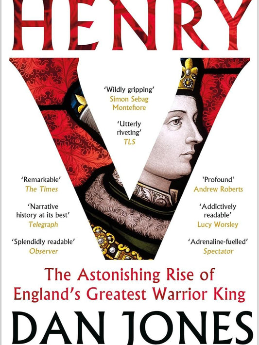 Henry V: The Astonishing Rise of England's Greatest Warrior King by by Dan Jones - 9781804541944