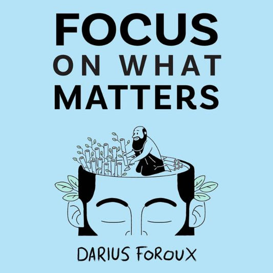 Focus on What Matters by Darius Foroux - 9789083301808