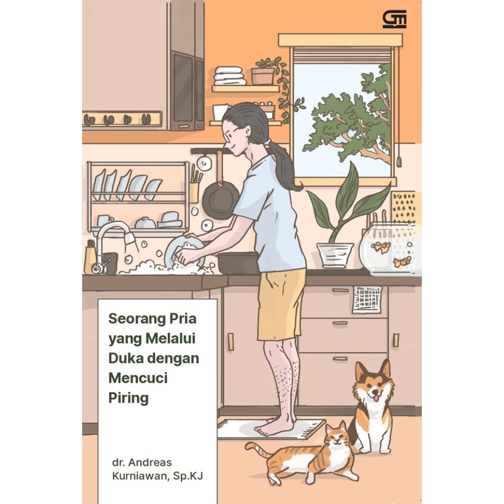 Seorang Pria yang Melalui Duka dengan Mencuci Piring by dr. Andreas Kurniawan, Sp.KJ - 9786020674674
